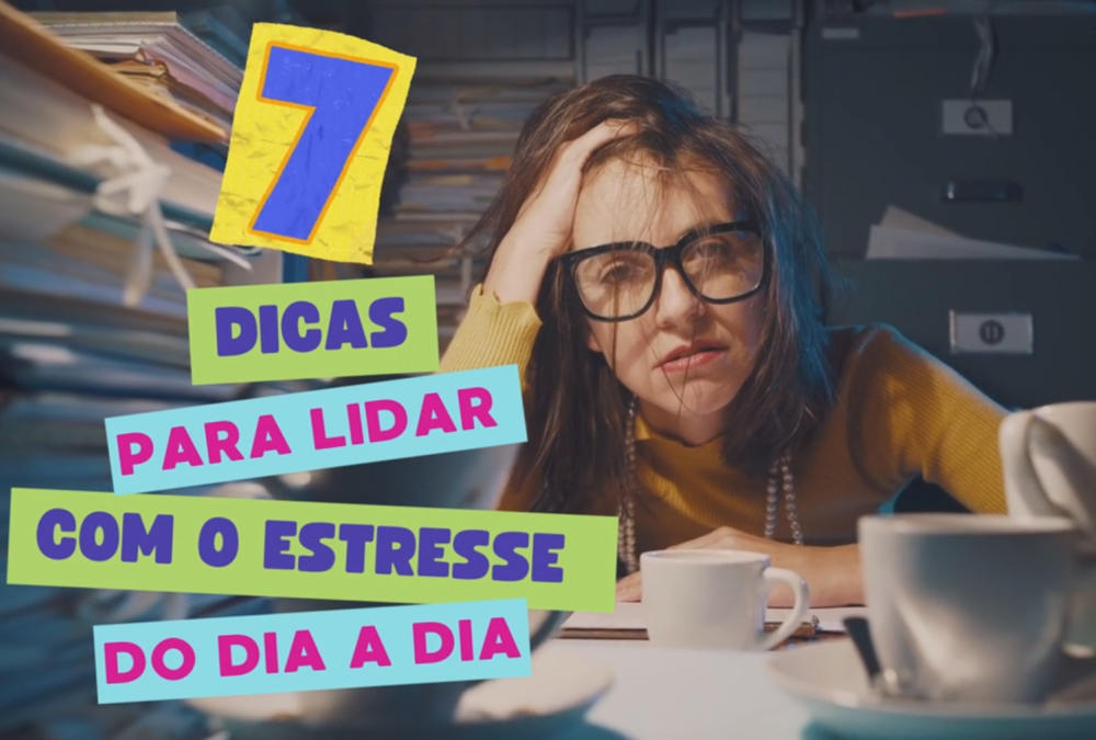 7 Dicas para lidar com o estresse do dia a dia