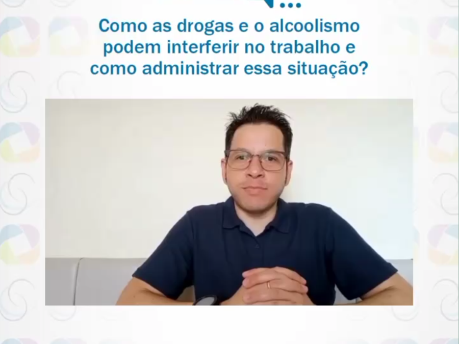 Como as drogas e o alcoolismo podem interferir no trabalho e como administrar a situação?