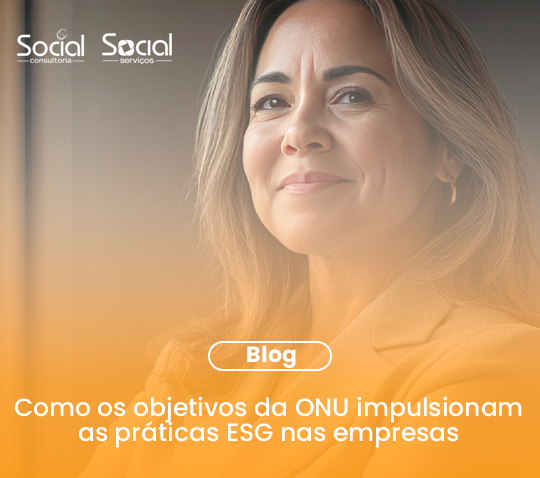 Como os Objetivos da ONU Impulsionam as Práticas ESG nas Empresas