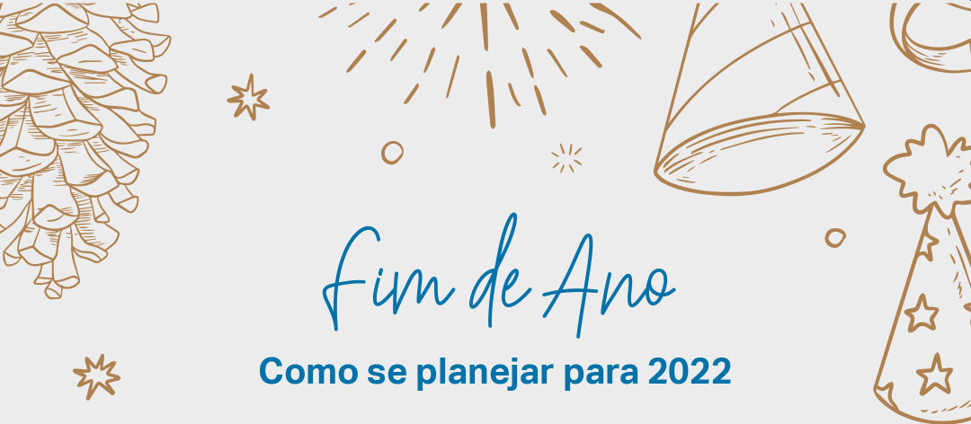 Fim de Ano – Saiba como se planejar para 2022 e dicas para elaborar metas pessoais e profissionais